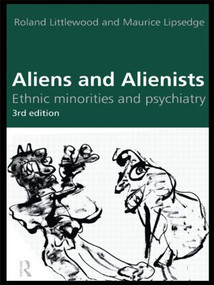 Aliens and Alienists (Ethnic Minorities and Psychiatry) by Maurice Lipsedge, Roland Littlewood, 9780415157254