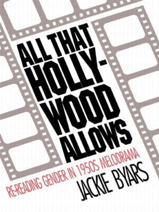 All that Hollywood Allows (Re-reading Gender in 1950s Melodrama) by Jackie Byars, 9780415071178