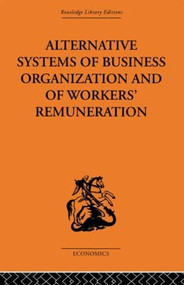 Alternative Systems of Business Organization and of Workers' Renumeration by J.E. Meade, 9780415607902