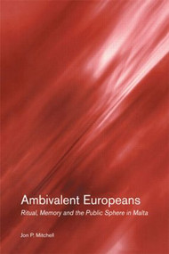 Ambivalent Europeans (Ritual, Memory and the Public Sphere in Malta) - 9780415271530 by Jon P. Mitchell, 9780415271530