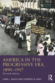 America in the Progressive Era, 1890-1917 - 9780367434908 by Lewis L. Gould, Courtney Q. Shah, 9780367434908