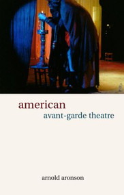 American Avant-Garde Theatre (A History) - 9780415241397 by Arnold Aronson, 9780415241397