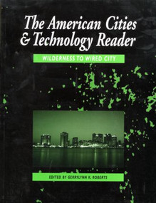 The American Cities and Technology Reader (Wilderness to Wired City) by Gerrylyn K. Roberts, 9780415200868