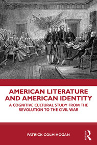 American Literature and American Identity (A Cognitive Cultural Study From the Revolution Through the Civil War) - 9780367473792 by Patrick Colm Hogan, 9780367473792