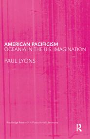 American Pacificism (Oceania in the U.S. Imagination) - 9780415645799 by Paul Lyons, 9780415645799