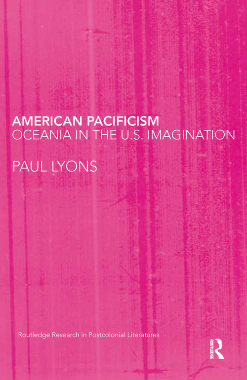 American Pacificism (Oceania in the U.S. Imagination) - 9780415645799 by Paul Lyons, 9780415645799