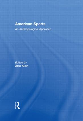 American Sports (An Anthropological Approach) - 9780415572231 by Alan Klein, 9780415572231
