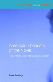 American Theorists of the Novel (Henry James, Lionel Trilling and Wayne C. Booth) - 9780415285452 by Peter Rawlings, 9780415285452