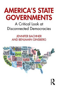 America's State Governments (A Critical Look at Disconnected Democracies) - 9780367468477 by Jennifer Bachner, Benjamin Ginsberg, 9780367468477