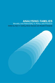 Analysing Families (Morality and Rationality in Policy and Practice) - 9780415250405 by Alan Carling, Simon Duncan, Rosalind Edwards, 9780415250405