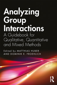 Analyzing Group Interactions (A Guidebook for Qualitative, Quantitative and Mixed Methods) - 9780367321109 by Matthias Huber, Dominik E. Froehlich, 9780367321109