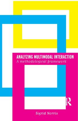 Analyzing Multimodal Interaction (A Methodological Framework) - 9780415328562 by Sigrid Norris, 9780415328562