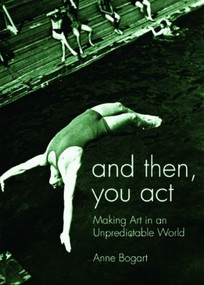 And Then, You Act (Making Art in an Unpredictable World) - 9780415411424 by Anne Bogart, 9780415411424