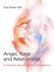 Anger, Rage and Relationship (An Empathic Approach to Anger Management) - 9780415413480 by Sue Parker Hall, 9780415413480