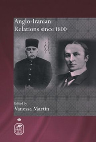 Anglo-Iranian Relations since 1800 - 9780415544399 by Vanessa Martin, 9780415544399