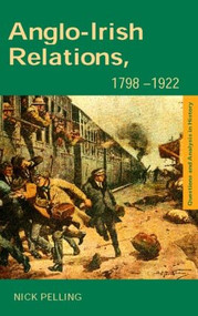 Anglo-Irish Relations (1798-1922) by Nick Pelling, 9780415240390