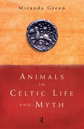 Animals in Celtic Life and Myth by Miranda Green, 9780415185882