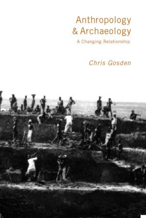 Anthropology and Archaeology (A Changing Relationship) - 9780415162500 by Chris Gosden, 9780415162500
