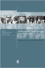 Anthropology, Development and Modernities (Exploring Discourse, Counter-Tendencies and Violence) - 9780415205009 by Alberto Arce, Norman Long, 9780415205009