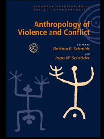 Anthropology of Violence and Conflict by Bettina Schmidt, Ingo Schroeder, 9780415229067