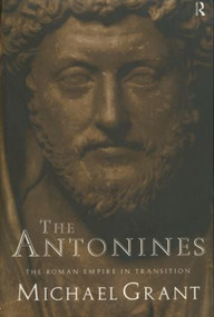 The Antonines (The Roman Empire in Transition) - 9780415138147 by Michael Grant, 9780415138147