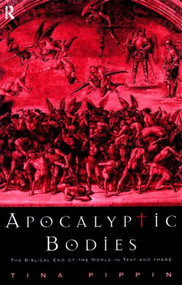 Apocalyptic Bodies (The Biblical End of the World in Text and Image) - 9780415182492 by Tina Pippin, 9780415182492