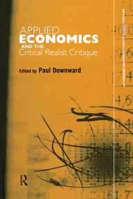 Applied Economics and the Critical Realist Critique - 9780415753616 by Paul Downward, 9780415753616