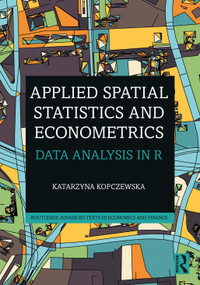 Applied Spatial Statistics and Econometrics (Data Analysis in R) - 9780367470760 by Katarzyna Kopczewska, 9780367470760