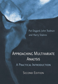 Approaching Multivariate Analysis, 2nd Edition (A Practical Introduction) - 9780415645911 by Pat Dugard, John Todman, Harry Staines, 9780415645911