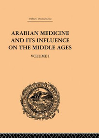 Arabian Medicine and its Influence on the Middle Ages: Volume I by Donald Campbell, 9780415510837