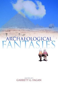 Archaeological Fantasies (How Pseudoarchaeology Misrepresents the Past and Misleads the Public) - 9780415305938 by Garrett G. Fagan, 9780415305938
