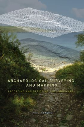 Archaeological Surveying and Mapping (Recording and Depicting the Landscape) - 9780415306638 by Philip Howard, 9780415306638