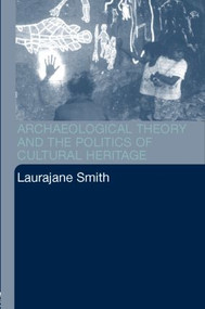 Archaeological Theory and the Politics of Cultural Heritage - 9780415318334 by Laurajane Smith, 9780415318334