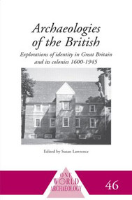 Archaeologies of the British (Explorations of Identity in the United Kingdom and Its Colonies 1600-1945) - 9780415589055 by Susan Lawrence, 9780415589055