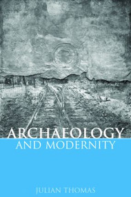 Archaeology and Modernity - 9780415271578 by Julian Thomas, 9780415271578
