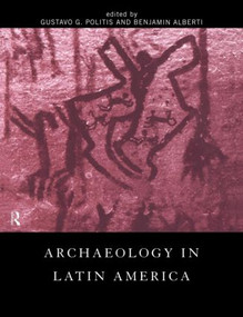 Archaeology in Latin America - 9780415221580 by Benjamin Alberti, Gustavo G. Politis, 9780415221580