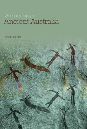 Archaeology of Ancient Australia by Peter Hiscock, 9780415338110
