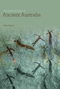 Archaeology of Ancient Australia by Peter Hiscock, 9780415338110