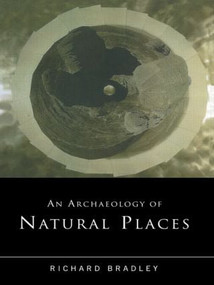 An Archaeology of Natural Places - 9780415221504 by Richard Bradley, 9780415221504