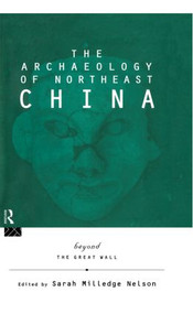 The Archaeology of Northeast China (Beyond the Great Wall) - 9780415513470 by Sarah Milledge Nelson, 9780415513470