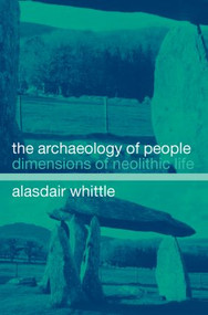 The Archaeology of People (Dimensions of Neolithic Life) - 9780415304085 by Alisdair Whittle, 9780415304085