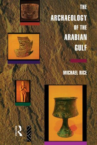 The Archaeology of the Arabian Gulf - 9780415513197 by Michael Rice, 9780415513197