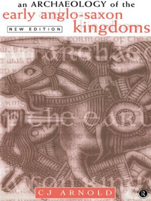 An Archaeology of the Early Anglo-Saxon Kingdoms - 9780415156363 by C. J. Arnold, 9780415156363