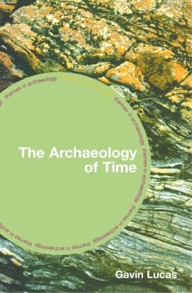 The Archaeology of Time - 9780415311984 by Gavin Lucas, 9780415311984
