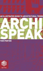 Archispeak (An Illustrated Guide to Architectural Terms) by Tom Porter, 9780415300124