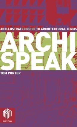 Archispeak (An Illustrated Guide to Architectural Terms) by Tom Porter, 9780415300124