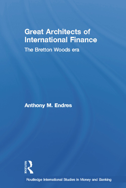 Architects of the International Financial System - 9780415648127 by Anthony Endres, 9780415648127