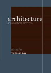 Architecture and its Ethical Dilemmas by Nicholas Ray, 9780415348690