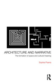 Architecture and Narrative (The Formation of Space and Cultural Meaning) by Sophia Psarra, 9780415343763
