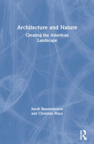 Architecture and Nature (Creating the American Landscape) - 9780415283595 by Sarah Bonnemaison, Christine Macy, 9780415283595